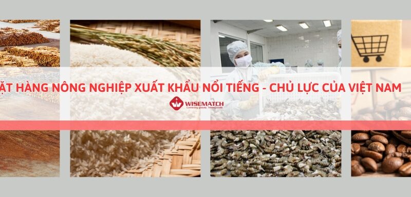 mặt hàng nông nghiệp xuất khẩu nổi tiếng