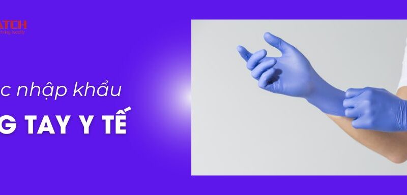 Thủ tục nhập khẩu găng tay y tế